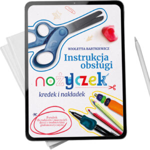 Instrukcja obsługi nożyczek kredek i nakładek - ebook  Poradnik dla rodziców i dzieci z trudnościami grafomotorycznymi
